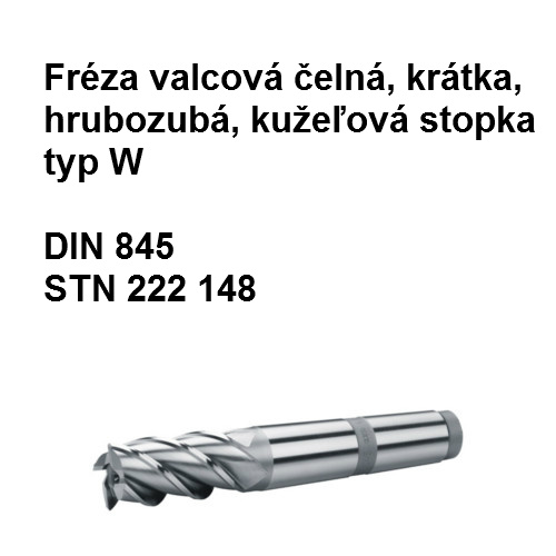 Fréza valcová čelná krátka, hrubozubá, typ W s kužeľovou stopkou 32x56 P1