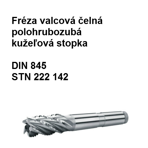 Fréza valcová čelná dlhá, polohrubozubá, typ N s kužeľovou stopkou 22x75 U2