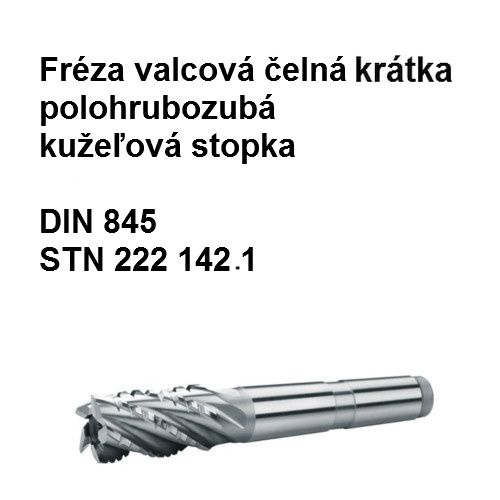 Fréza valcová čelná krátka, polohrubozubá, typ N s kužeľovou stopkou 40x63 X3 X3